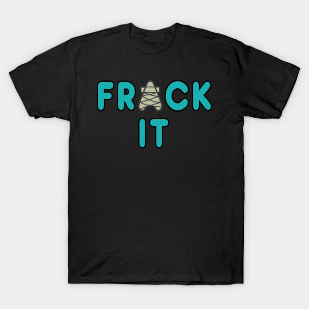 Fracking T-Shirt by Mark Ewbie